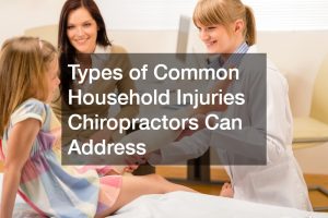 Types of Common Household Injuries Chiropractors Can Address